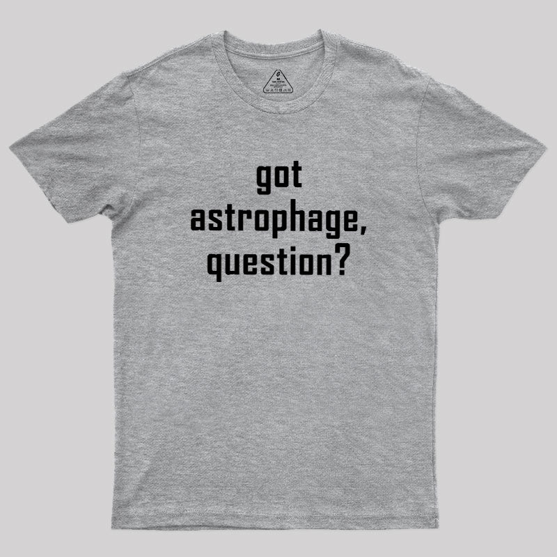 Got Astrophage  T-Shirt