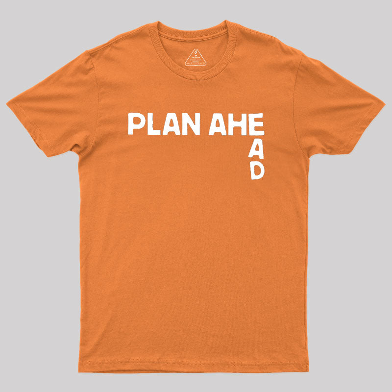 Plan Ahead  T-Shirt