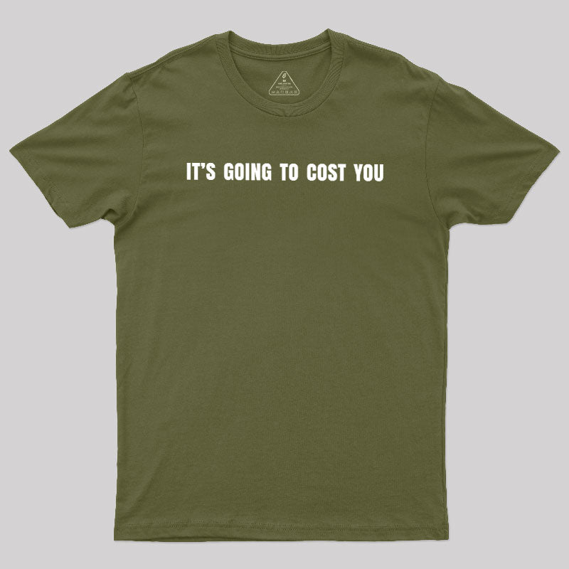 It's Going To Cost You  T-Shirt