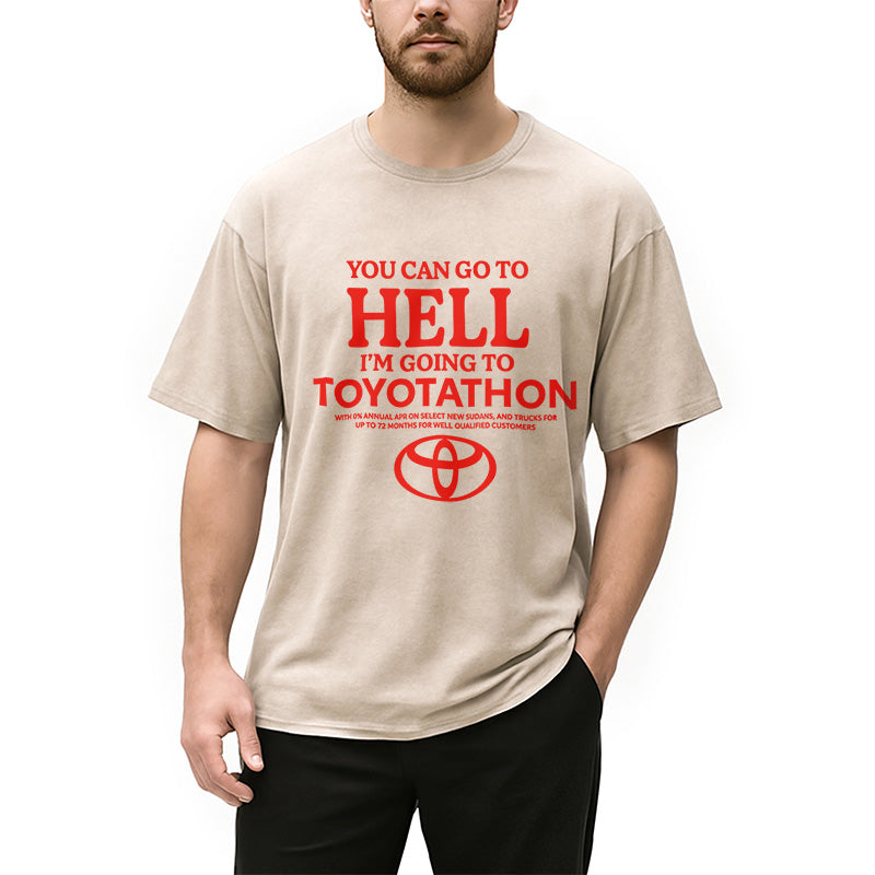 bbb You Can Go To Hell I'm Going To Toyotathon Washed T-Shirt