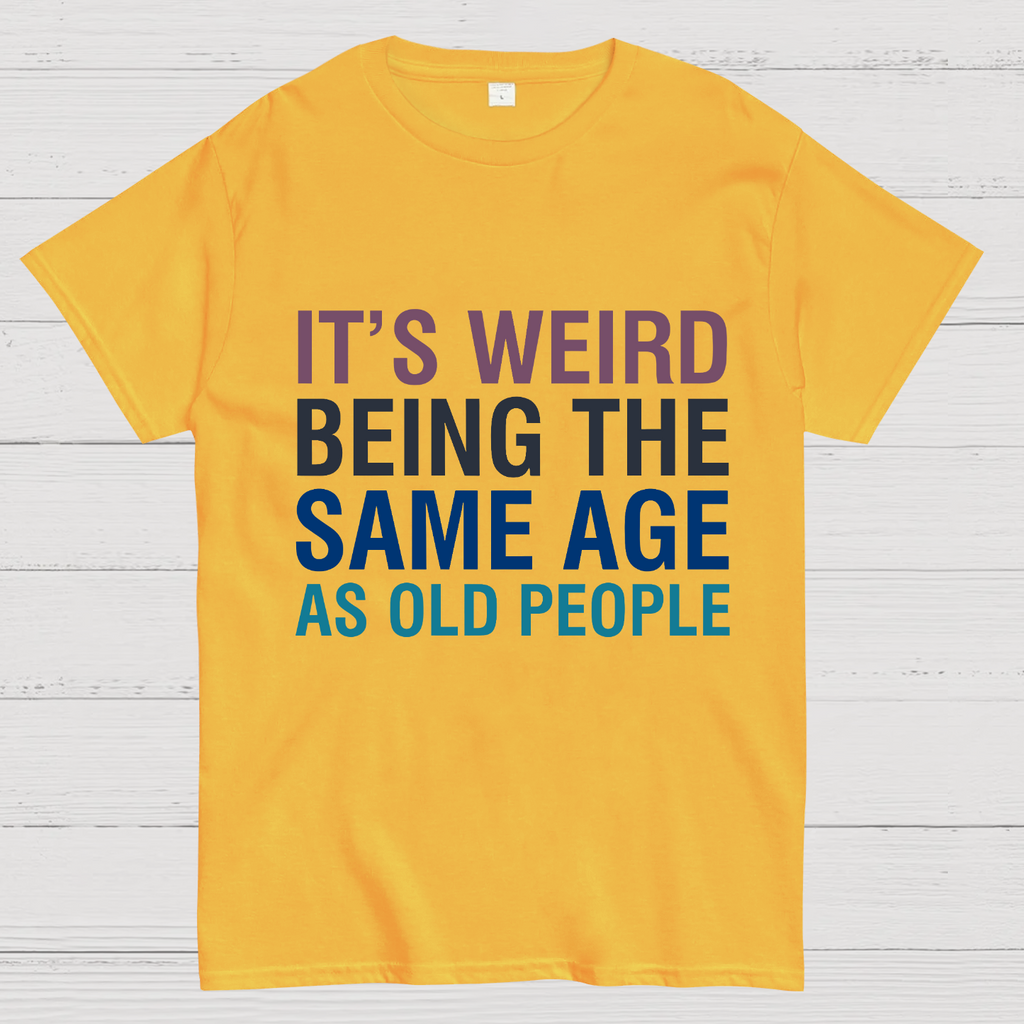 Same Age As Old People y T-Shirt