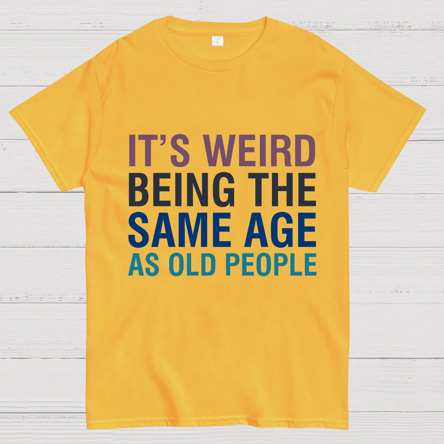 Same Age As Old People y T-Shirt