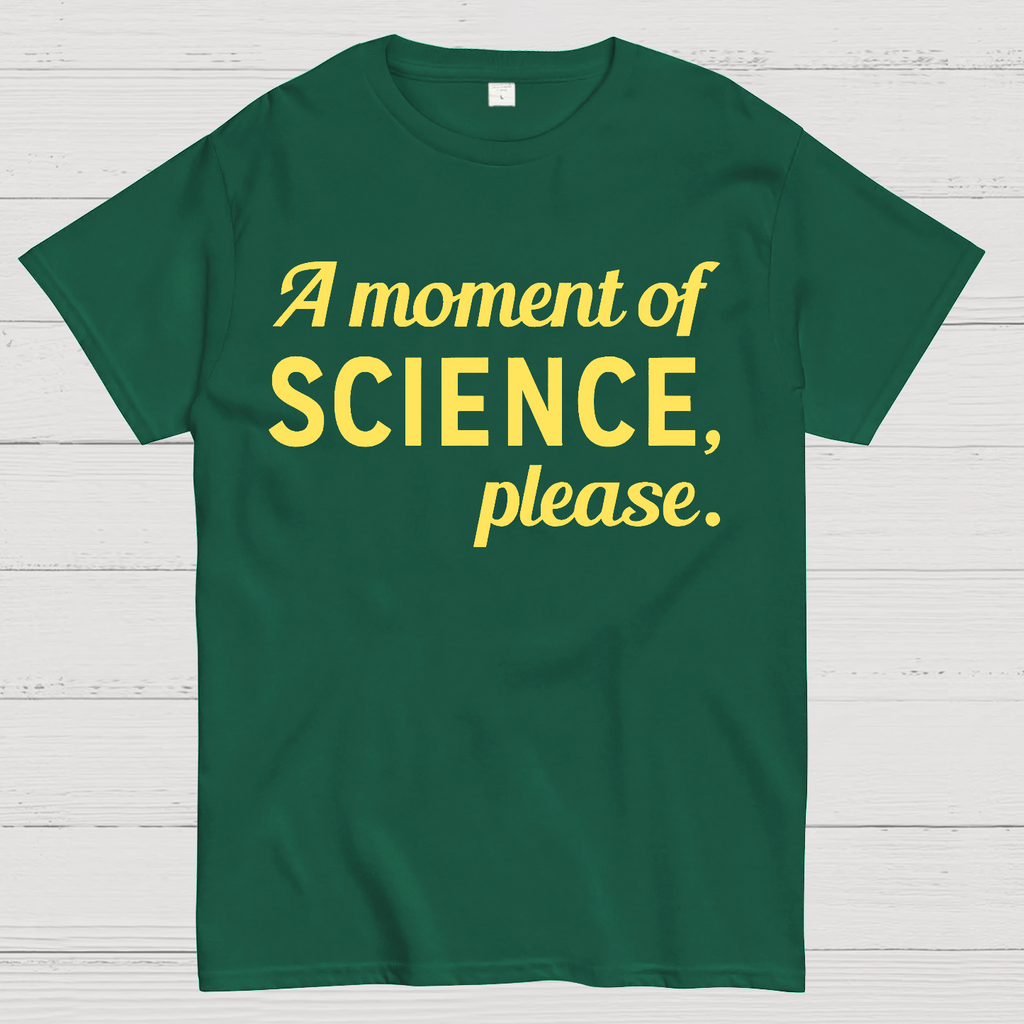 A Moment of Science, Please  T-Shirt