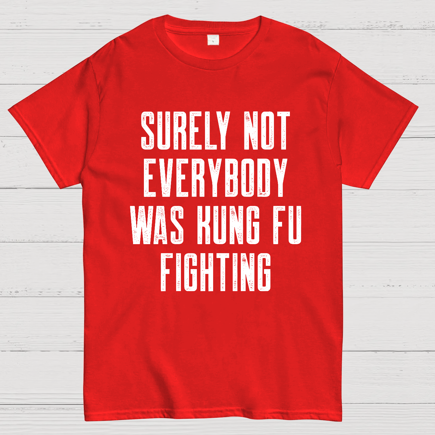 Surely Not everybody was kung fu fighting  T-Shirt