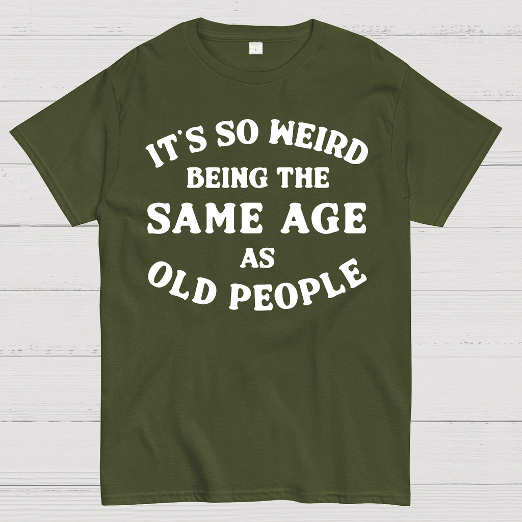 Same Age As Old People  T-Shirt