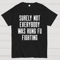 Surely Not everybody was kung fu fighting  T-Shirt