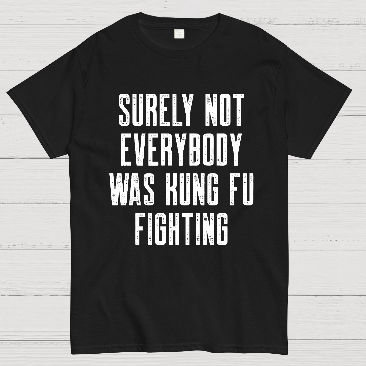 Surely Not everybody was kung fu fighting  T-Shirt