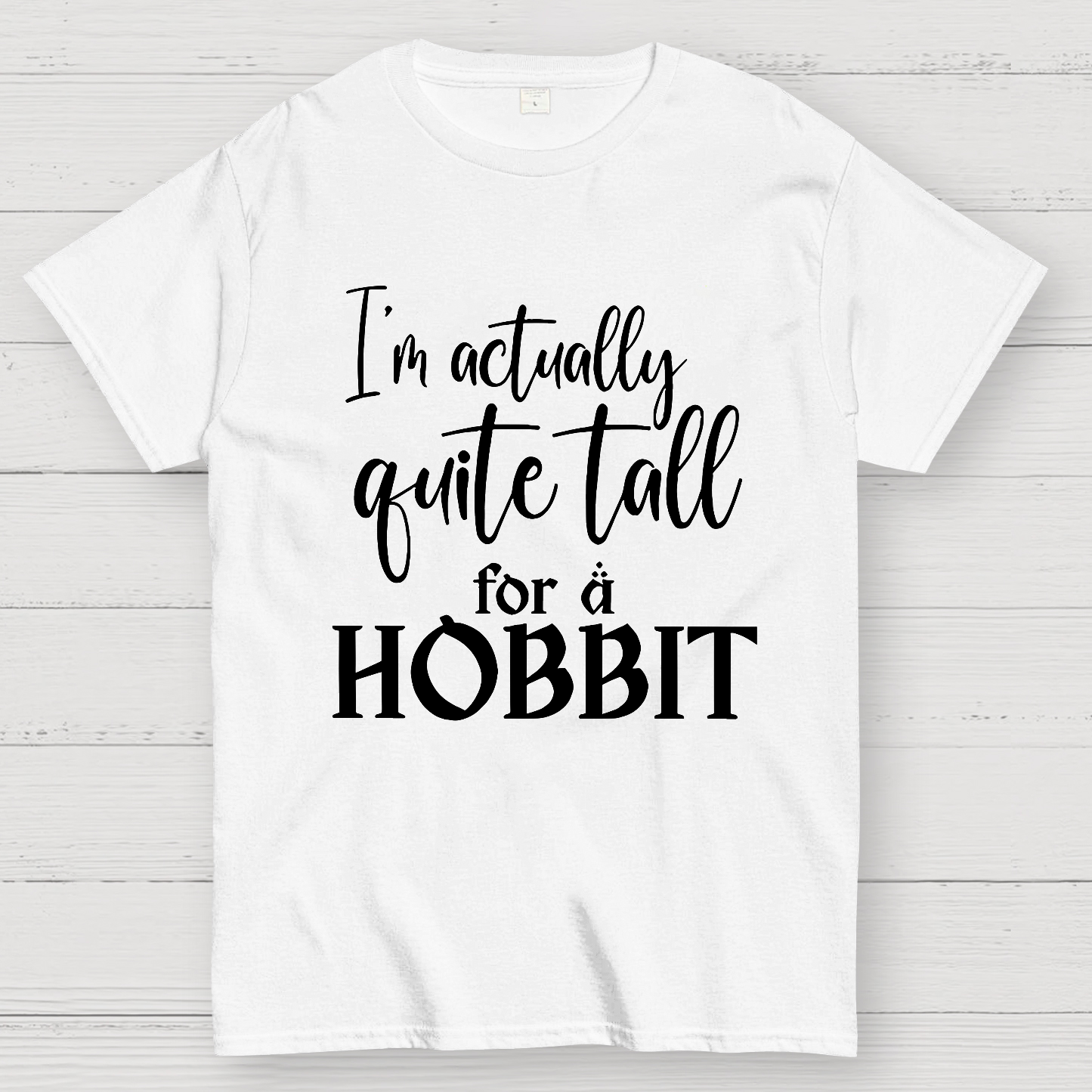 I’m Actually Quite Tall For A Hobbit  T-Shirt