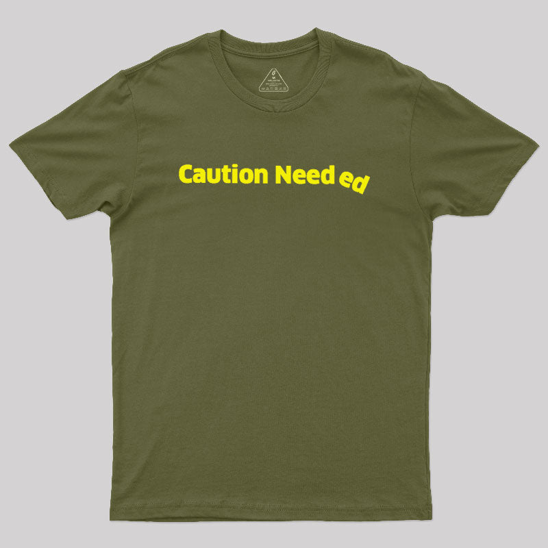 Caution Needed  T-Shirt
