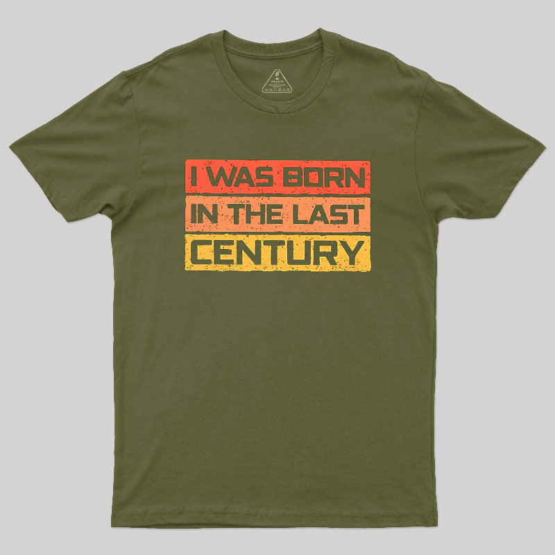 I Was Born in the Last Century  T-Shirt