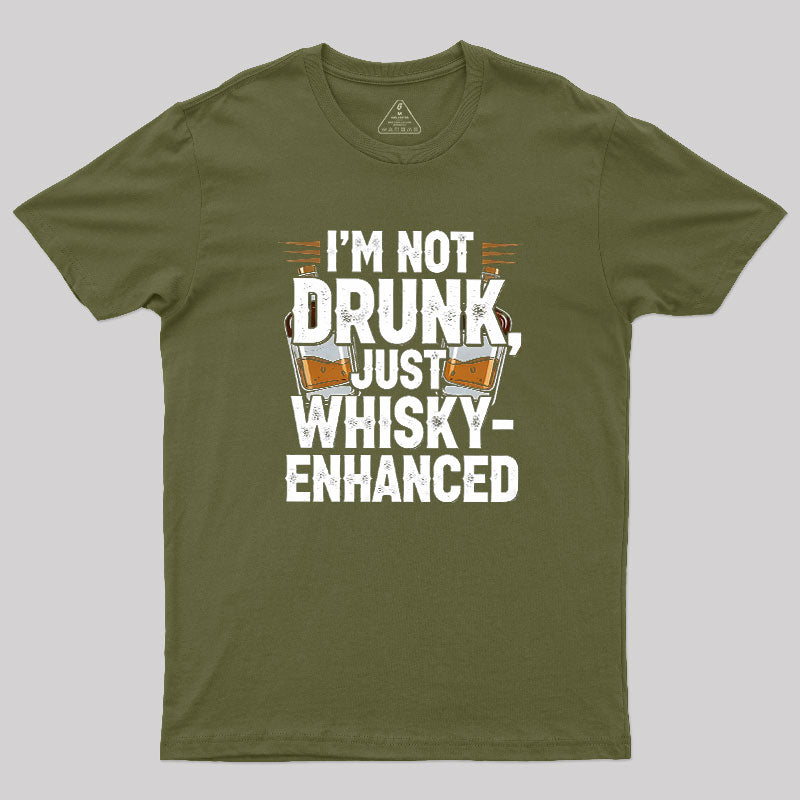 I'm Not Drunk Just Whisky-Enhanced  T-Shirt