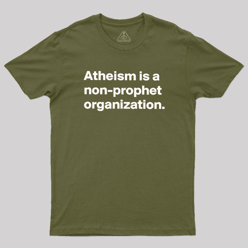 Atheism Is A Non-prophet Organization  T-Shirt