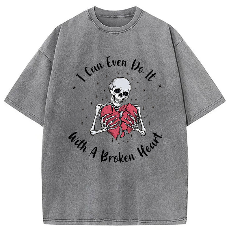 bbb I Can Even Do It With A Broken Heart Washed T-Shirt