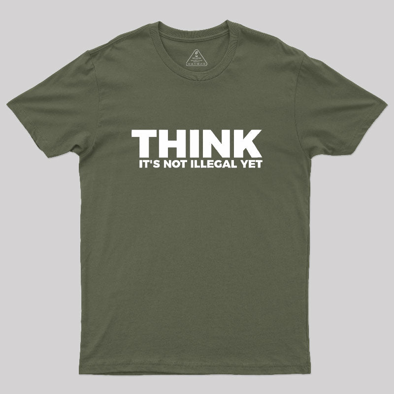 Think It's Not Illegal  T-Shirt