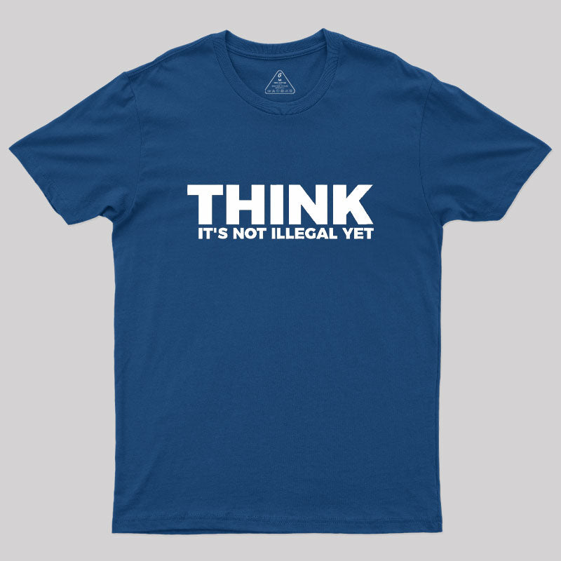Think It's Not Illegal  T-Shirt