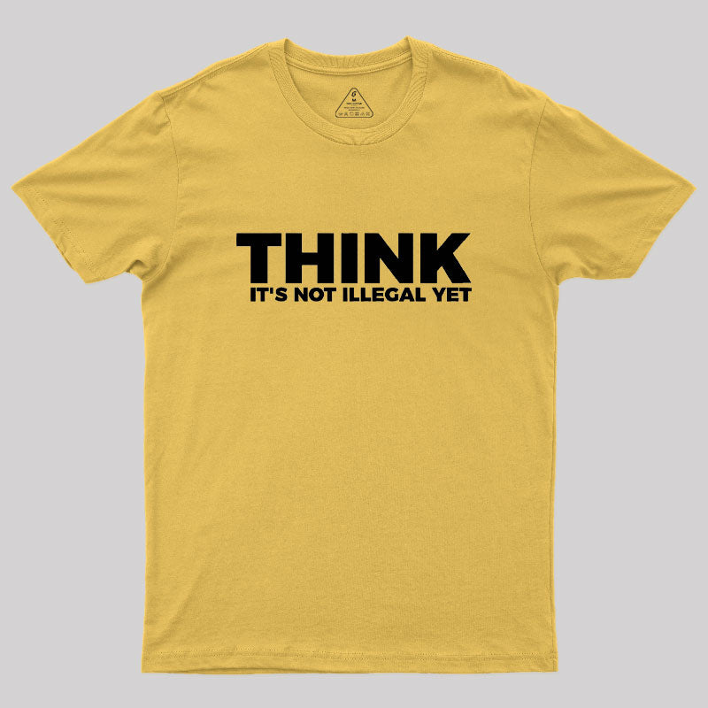 Think It's Not Illegal  T-Shirt