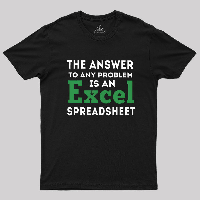 The Answer To Any Problem Is An Excel Spreadsheet  T-Shirt