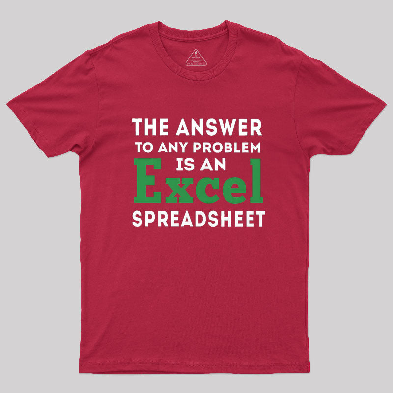 The Answer To Any Problem Is An Excel Spreadsheet  T-Shirt