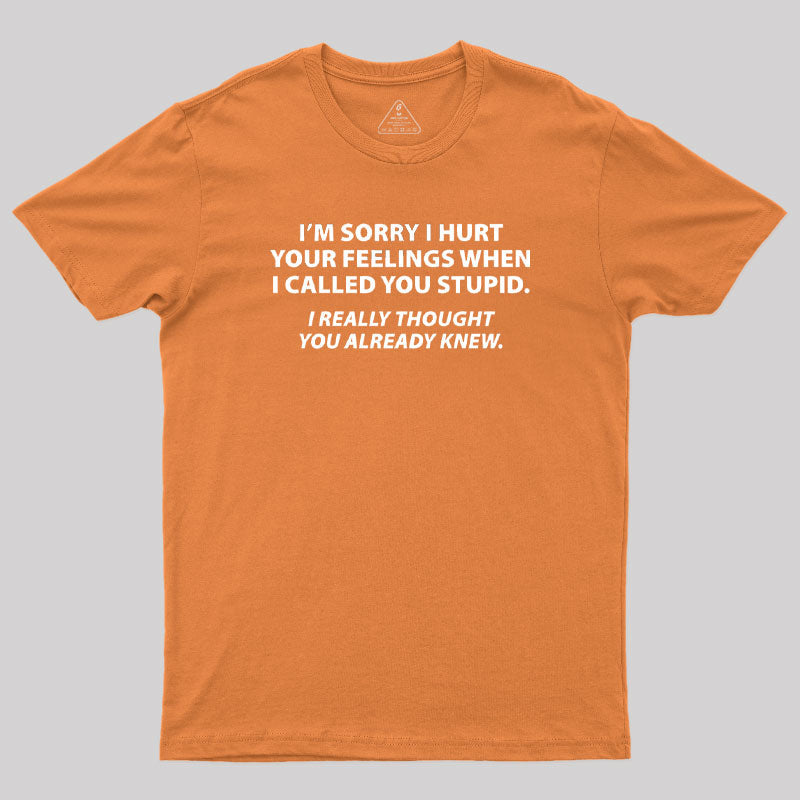 You Stupid I Thought You Knew  T-Shirt