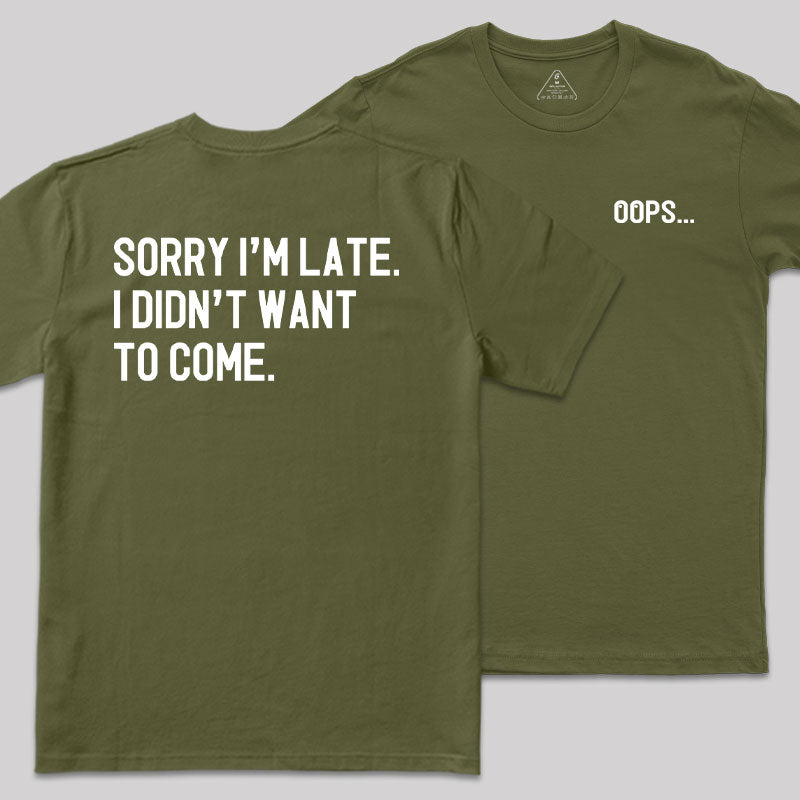 Sorry Im Late Front and Back Printed T-Shirt