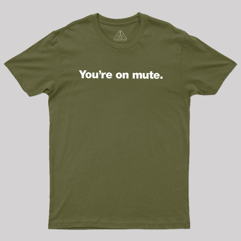 You're on Mute  T-Shirt