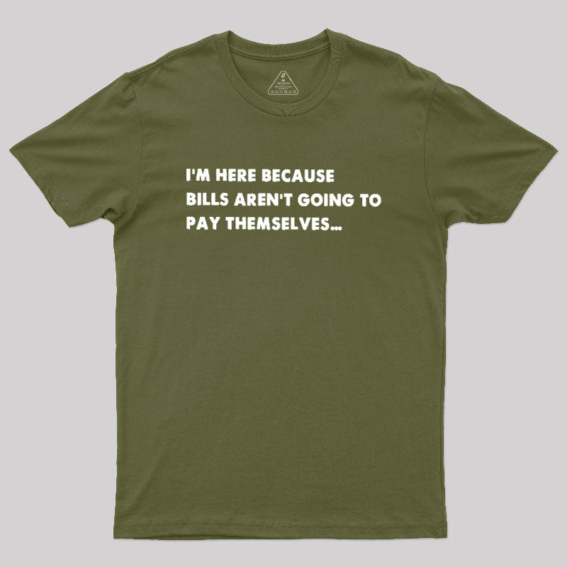 Bills Arent Going To Pay Themselves  T-Shirt