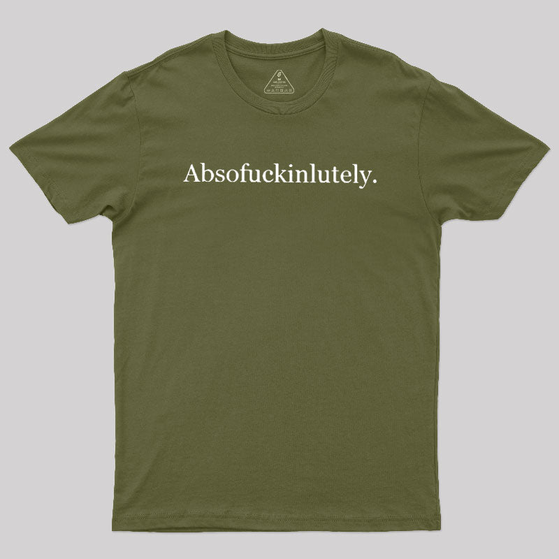 Absofuckinlutely  T-Shirt