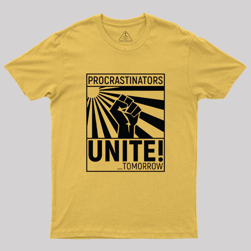 Procrastinators Unite!  T-Shirt