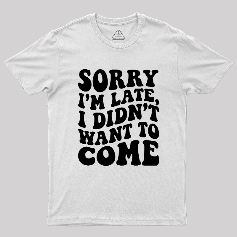Sorry I'm Late  T-Shirt