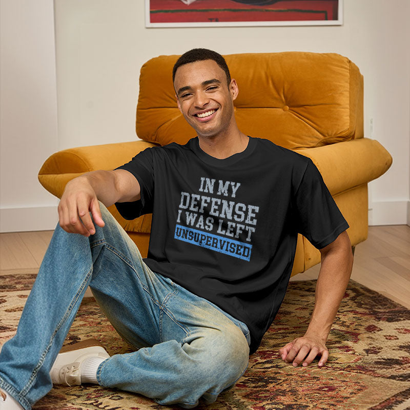 In my Defense I was Left Unsupervised  T-Shirt