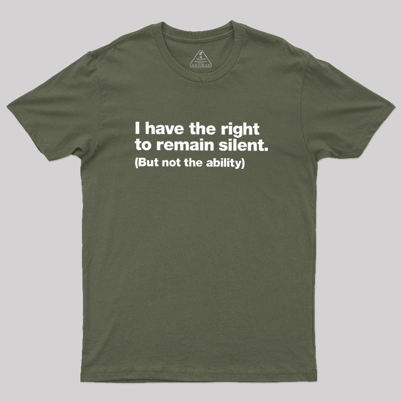I Have The Right To Remain Silent  T-Shirt
