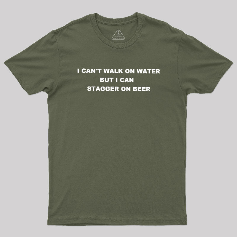 But I Can Stagger On Beer  T-Shirt