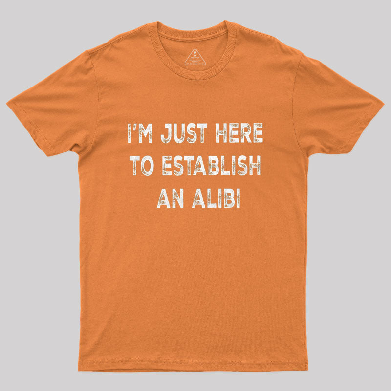 Funny Establish an Alibi  T-Shirt