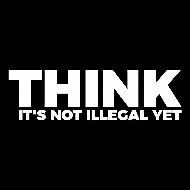 Think It's Not Illegal  T-Shirt
