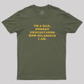 I'm A Dad Nobody Understands How Hilarious I Am  T-Shirt