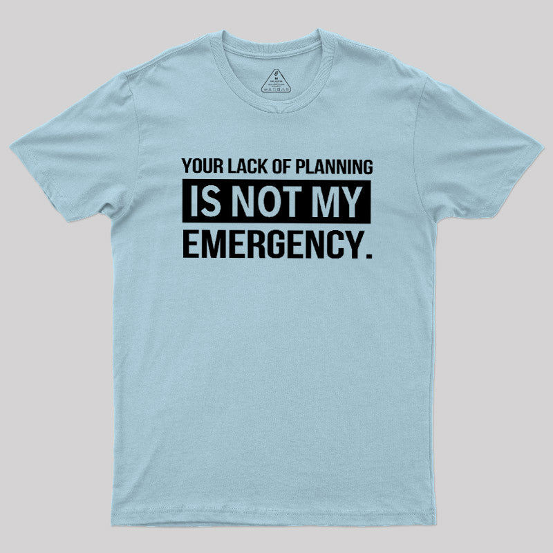 Not My Emergency  T-Shirt