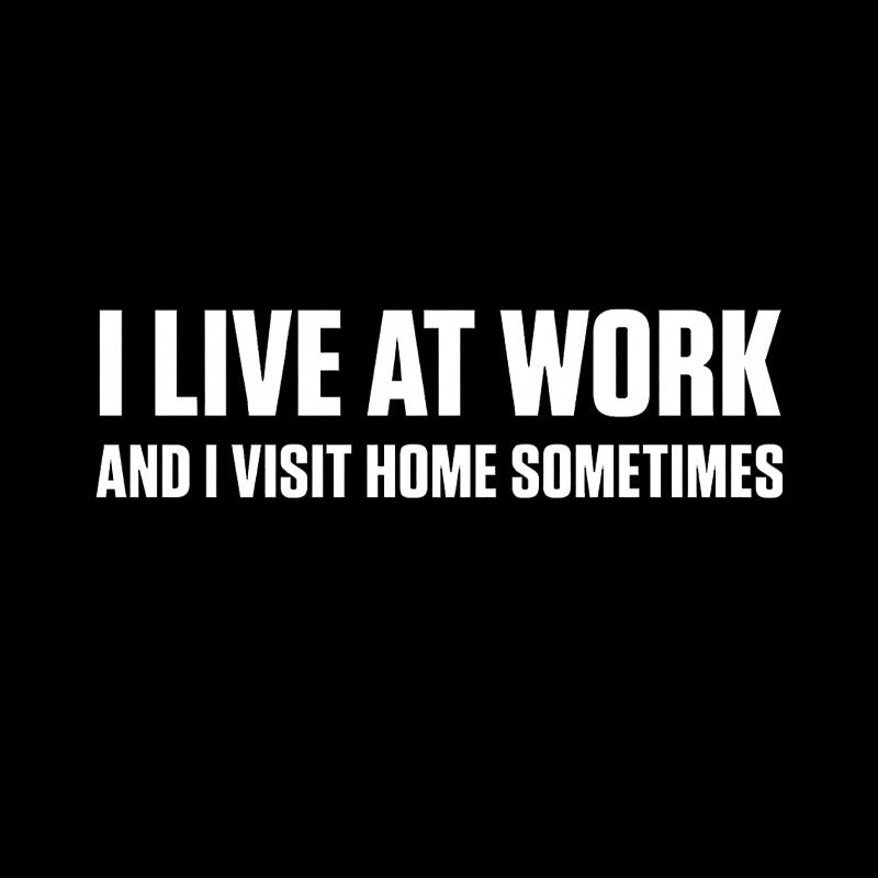 I Live at Work  T-Shirt