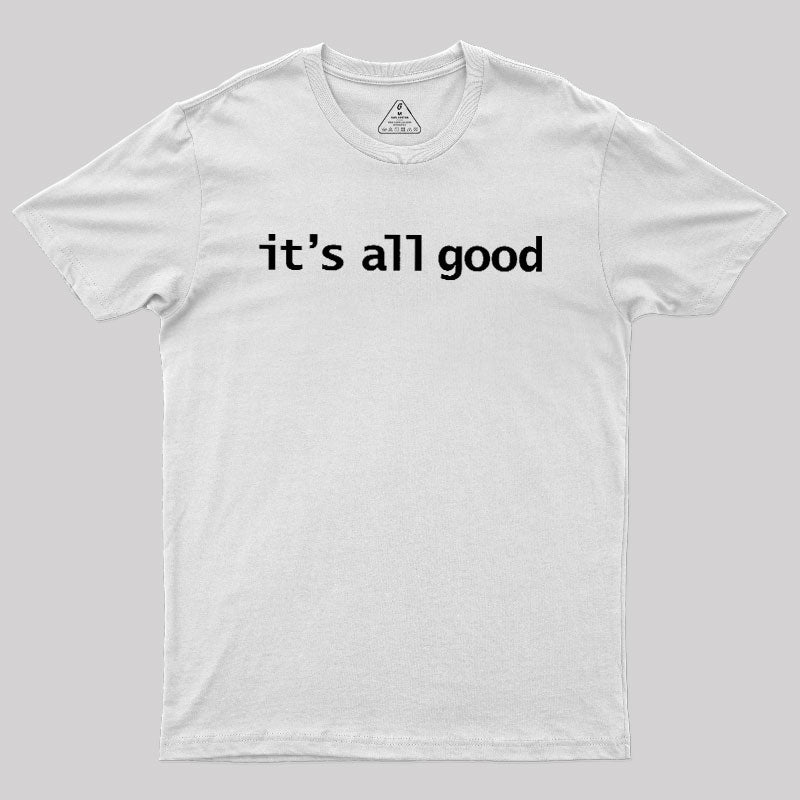 Its All Good  T-Shirt