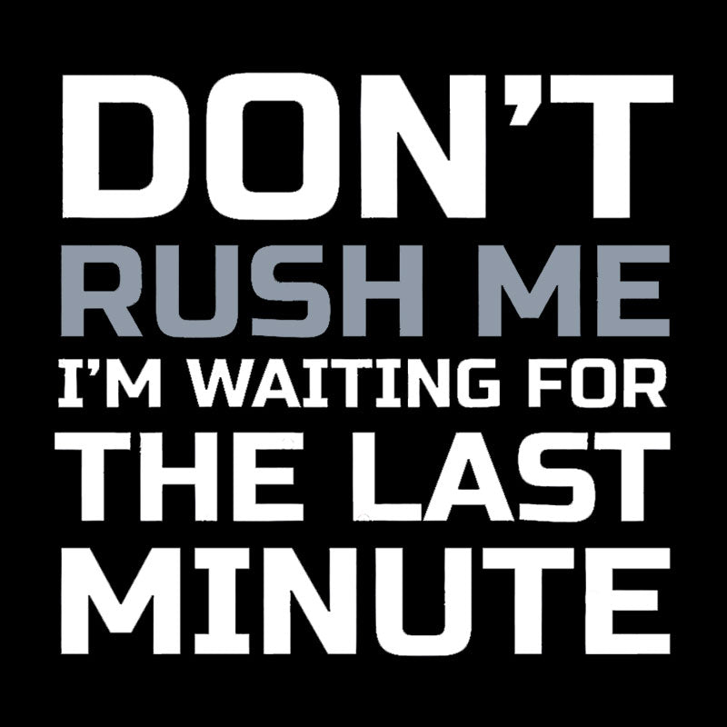 Don't Rush Me  T-Shirt