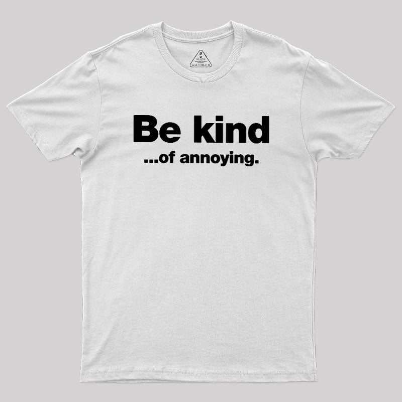 Be Kind of Annoying  T-Shirt