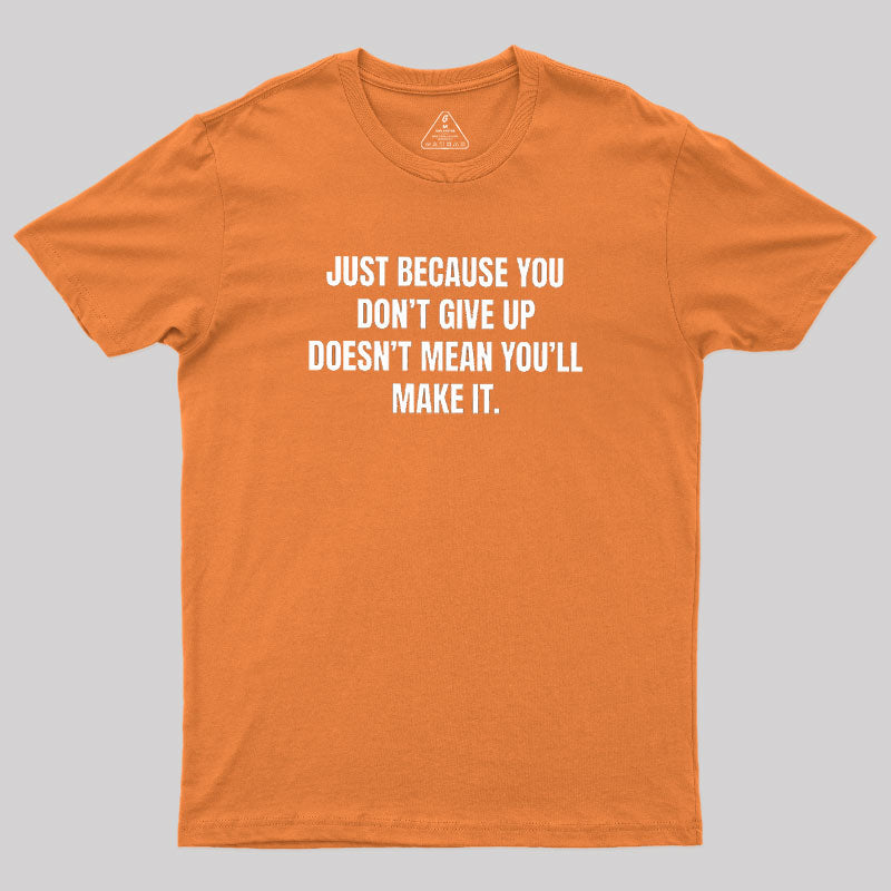 Doesn't Mean You'll Make It  T-Shirt