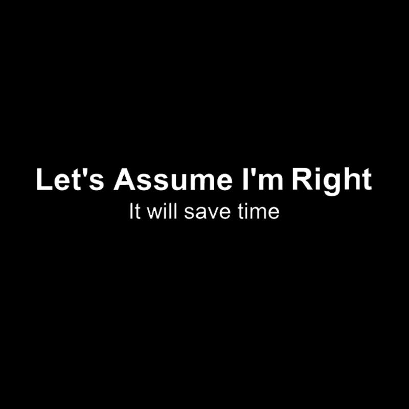 Let's Assume I am Right  T-Shirt