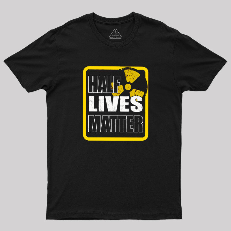 Half Lives Matter  T-Shirt