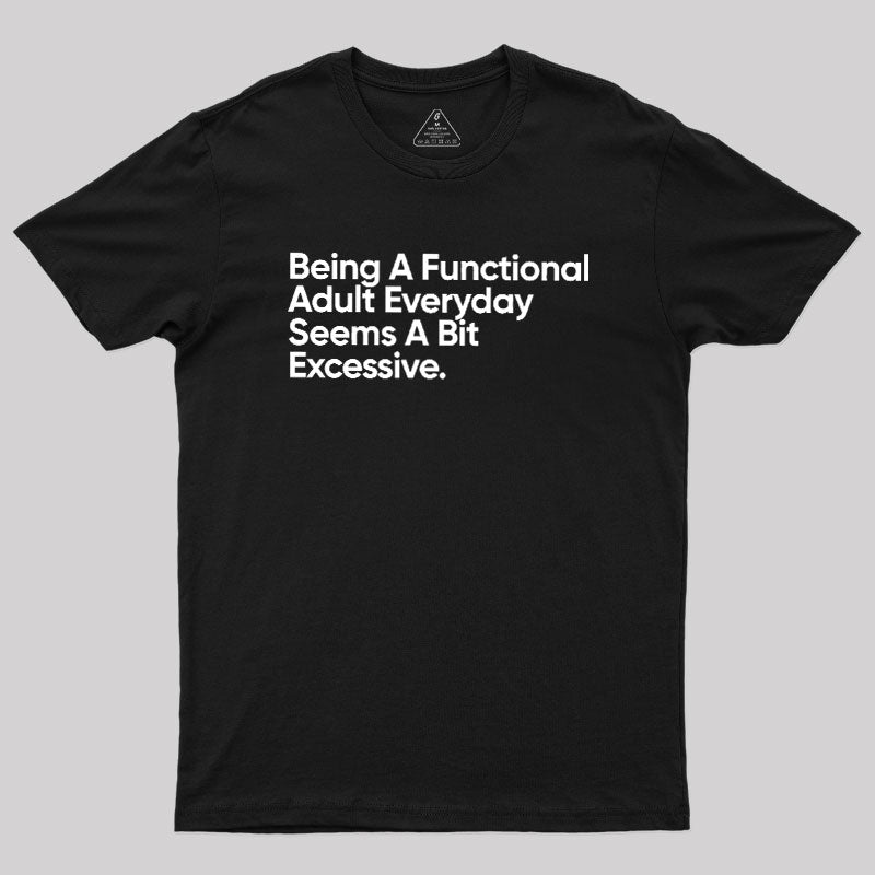 Being A Functional Adult  T-Shirt