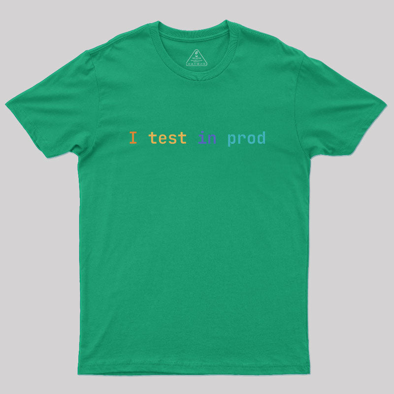 I Test In Prod  T-Shirt