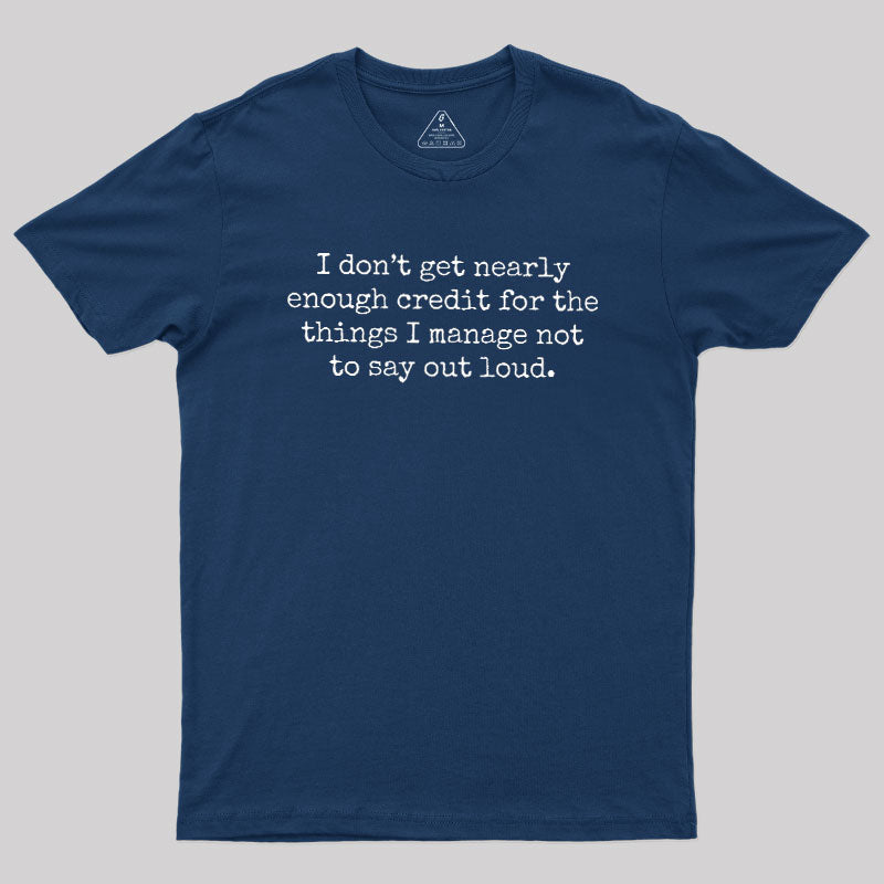 I Don't Get Nearly Enough Credit  T-Shirt