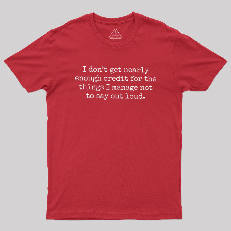 I Don't Get Nearly Enough Credit  T-Shirt