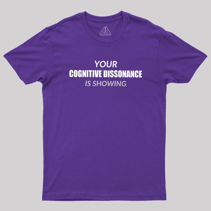 Your Cognitive Dissonance Is Showing  T-Shirt