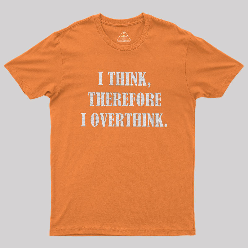 I Think Therefore I Overthink  T-Shirt