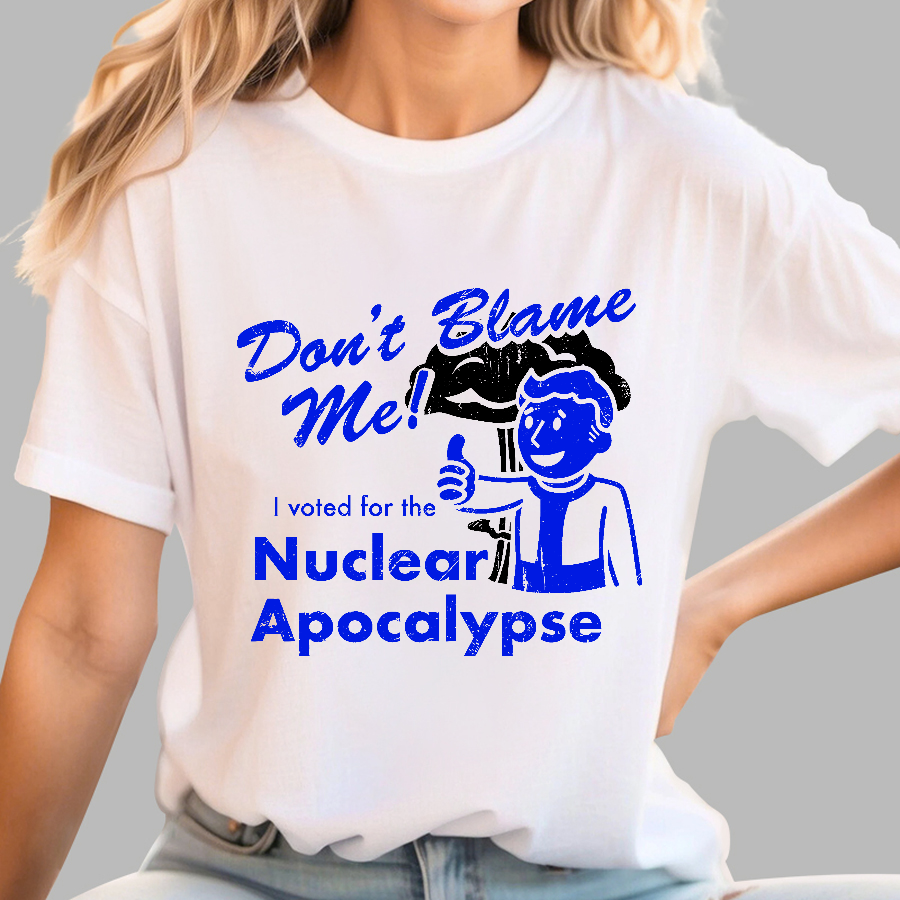 Don't Blame Me！I Voted for the Apocalypse  T-Shirt